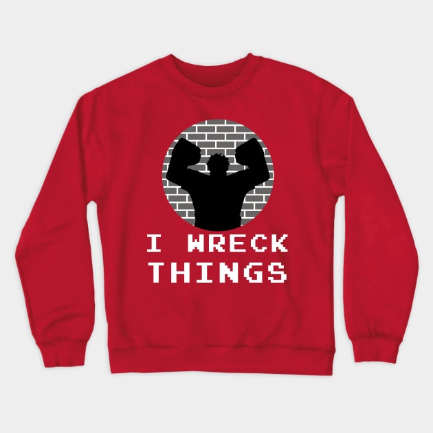 I Wreck Things by Last Petal Tees Crewneck Sweatshirt by lastpetaltees